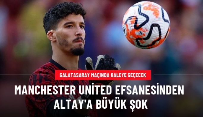 Manchester United efsanesinden Altay Bayındır'ı kahredecek sözler