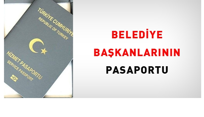 Belediye Başkanlarının pasaportu