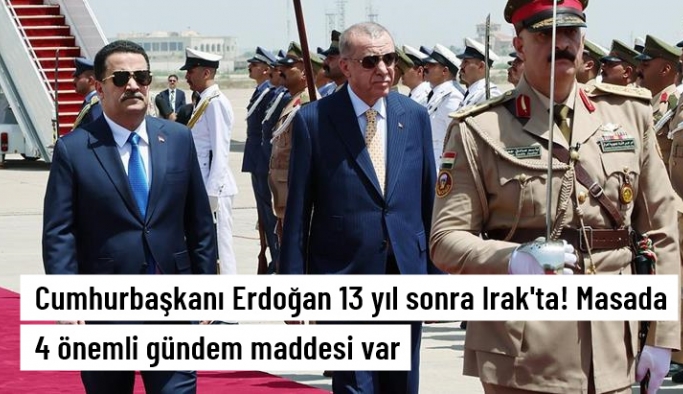 Cumhurbaşkanı Erdoğan 13 yıl sonra Irak'ta! 20'den fazla anlaşma imzalanacak
