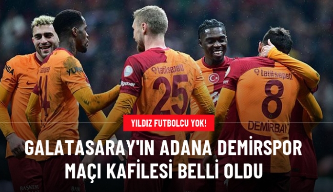 Yıldız futbolcu yok! Galatasaray'ın Adana Demirspor maçı kafilesi belli oldu