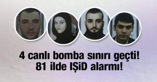 81 ilde alarm: 4 canlı bomba Türkiye'ye giriş yaptı