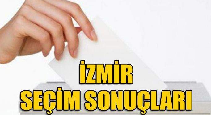 İzmir seçim sonuçları açıklanıyor