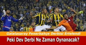 Galatasaray - Fenerbahçe maçı ertelendi. Peki derbi maçı ne zaman oynanacak?