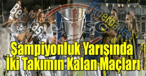 Şampiyonlukta işler kızıştı - İşte Fenerbahçe ve Beşiktaş'ın kalan maçları