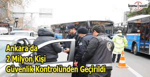 Ankara'da 2 milyon kişi güvenlik kontrolünden geçirildi