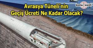 Avrasya Tüneli'nin geçiş ücreti belirlendi