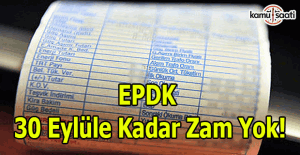 EPDK'dan açıklama: 30 eylüle kadar zam yok!