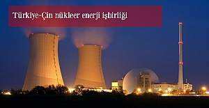 Türkiye ve Çin'den nükleer enerjide iş birliği