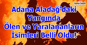 Adana Aladağ'daki yangında ölen ve yaralananların isimleri belli oldu