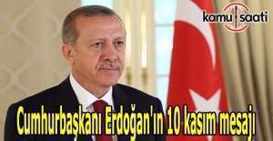 Cumhurbaşkanı Erdoğan'ın 10 kasım mesajı