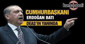 Erdoğan: Batı şu anda DEAŞ'ın yanında