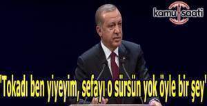Erdoğan: Tokadı ben yiyeyim, sefayı o sürsün yok öyle
