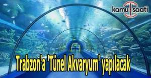 Trabzon'a 'Tünel Akvaryum' yapılacak