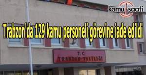 Trabzon'da 129 kamu personeli görevine iade edildi