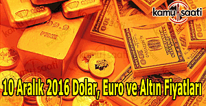 10 Aralık 2016 Dolar, Euro ve Kapalı Çarşı altın fiyatları