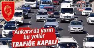 Dikkat! Ankara'da yarın bu yollar trafiğe kapatılacak