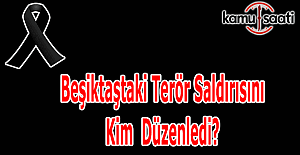 İstanbul Beşiktaş'taki terör saldırısını hangi terör örgütü düzenledi?
