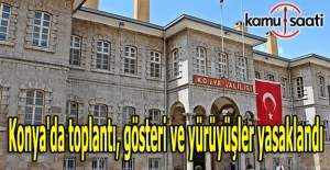 Konya'da toplantı, gösteri ve yürüyüşler yasaklandı