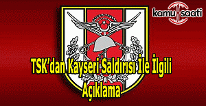 TSK'dan Kayseri saldırısı açıklaması: 13 şehit, 48 yaralı