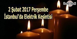 2 Şubat Perşembe İstanbul'da elektrik kesintisi
