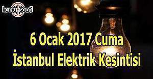 6 Ocak 2017 Cuma İstanbul'da elektrik kesintisi