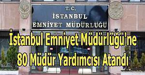 İstanbul Emniyet Müdürlüğü'nde 80 müdür yardımcısı atandı