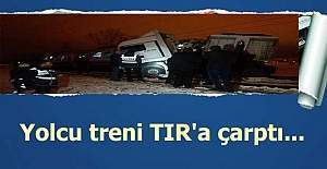 Kütahya'da yolcu treni TIR'a çarptı, ölü ve yaralılar var