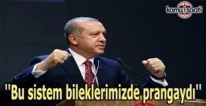 Erdoğan: ''Bu sistem bileklerimizde prangaydı''