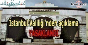İstanbul Valiliği'nden açıklama: Yasaklandı