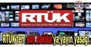 RTÜK'ten 'son dakika'ya yayın yasağı
