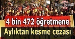 4 bin 472 öğretmene aylıktan kesme cezası