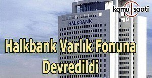 Halkbank hisseleri Varlık Fonu'na devredildi