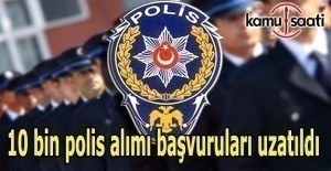 10 bin polis alımı başvuruları uzatıldı