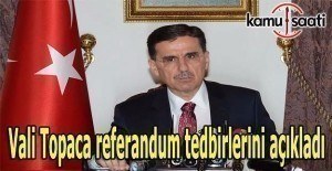 Ankara Valisi Topaca'dan referandum tedbirleri
