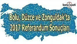 Bolu, Düzce ve Zonguldak'ta Referandum sonuçları 2017 - Hangi ilden kaç oy çıktı? 