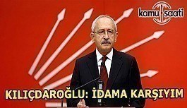 CHP Lideri Kılıçdaroğlu idam cezasına karşı olacağını söyledi