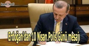 Erdoğan'dan 10 Nisan Polis Günü mesajı