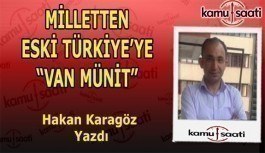 Hakan Karagöz kaleme aldı - Milletten Eski Türkiye'ye "Van Münit"