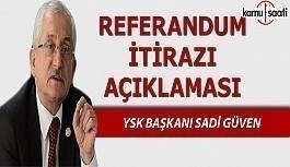 YSK Başkanı Sadi Güven'den referandum itirazına ilişkin açıklama