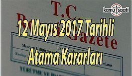 12 Mayıs 2017 Tarihli Atama Kararları - Resmi Gazete Atama Kararları