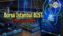Borsa İstanbul BİST - 10 Mayıs 2017