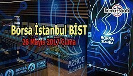 Borsa İstanbul Bist - 26 Mayıs 2017 Cuma