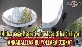 Mithatpaşa-Meşrutiyet üstgeçidi kaldırılıyor- Ankaralılar 3 gün bu yollara dikkat!