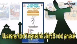 Uluslararası Robot Yarışması’nda 2 bin 828 robot yarışacak