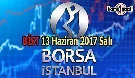 Borsa İstanbul BİST - 13 Haziran 2017 Salı