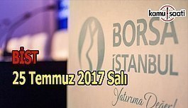 Borsa İstanbul BİST - 25 Temmuz 2017 Salı