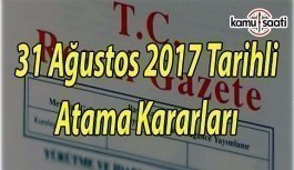 31 Ağustos 2017 Tarihli Atama Kararları - Rektörlük ve büyükelçi atamaları Resmi Gazete'de