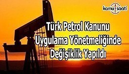 Türk Petrol Kanunu Uygulama Yönetmeliğinde Değişiklik Yapıldı