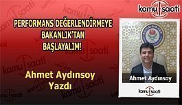 PERFORMANS DEĞERLENDİRMEYE BAKANLIK’TAN BAŞLAYALIM - Ahmet Aydınsoy'un Kaleminden!