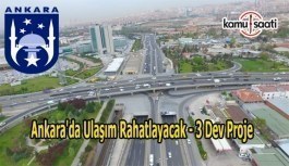 Ankara'da ulaşım rahatlayacak - 3 dev proje